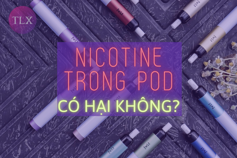 Hàm lượng Nicotine trong Pod có hại không?