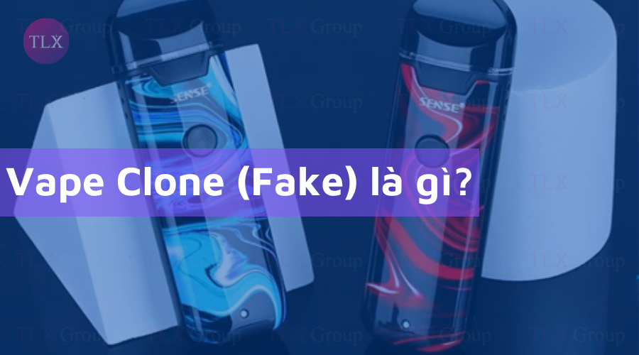 Vape clone (fake) là gì?