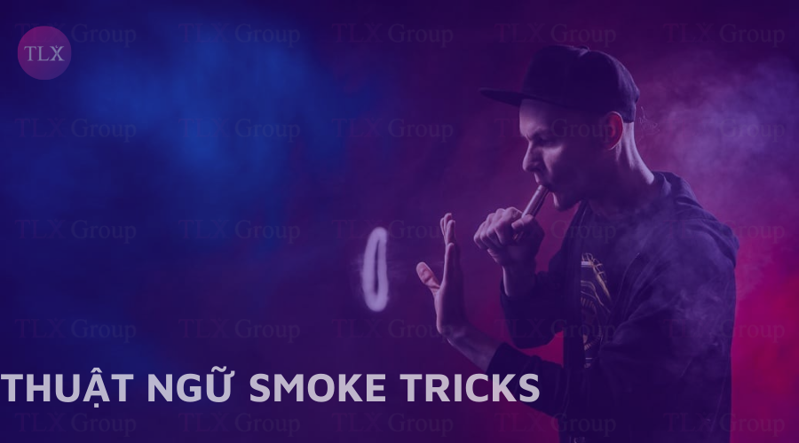 Thuật ngữ smoke tricks trong thuốc lá điện tử