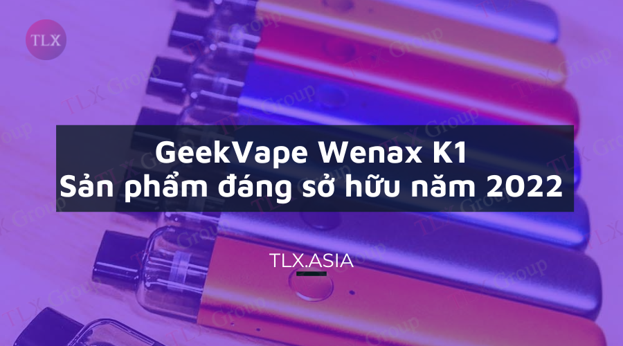GeekVape Wenax K1 - Sản phẩm đáng sở hữu năm 2022