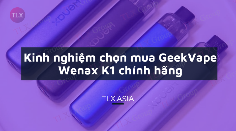 Kinh nghiệm chọn mua GeekVape Wenax K1 chính hãng
