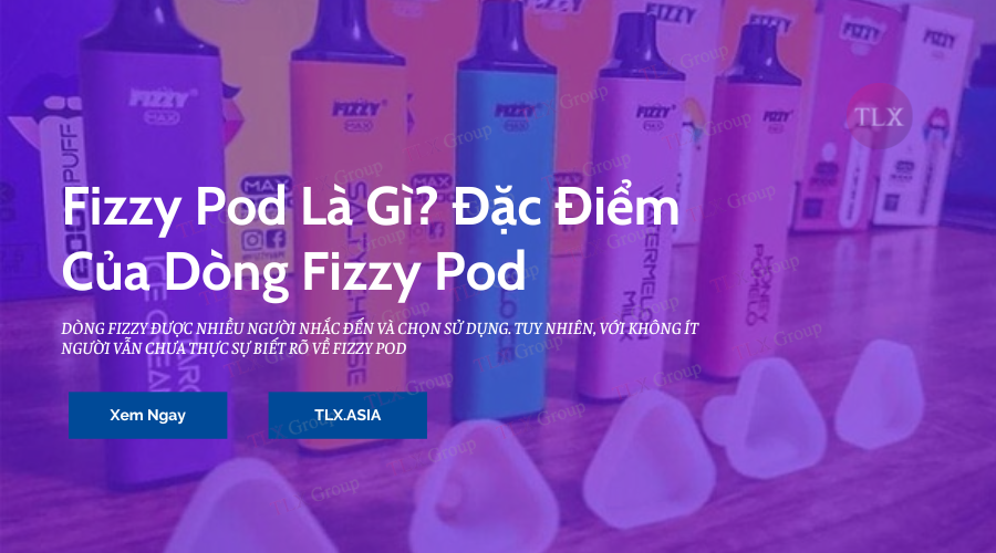 Fizzy pod là gì? Đặc điểm của dòng Fizzy thu hút người dùng