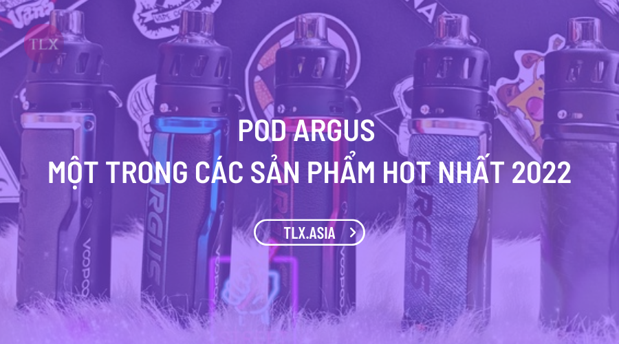 Pod Argus - Một trong các sản phẩm Hot nhất 2022