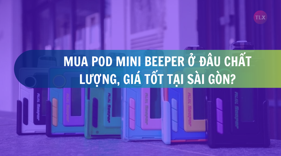 pod mini beeper ở đâu chất lượng, giá tốt tại Sài Gòn
