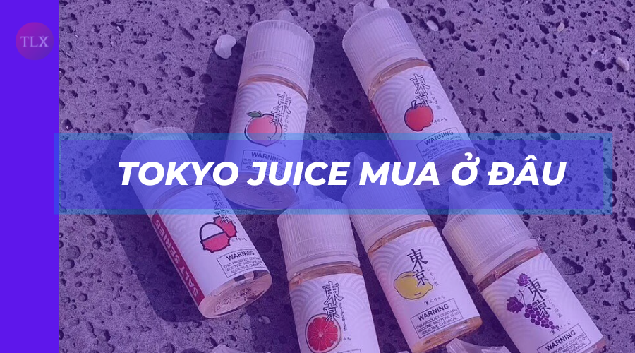 Mua tinh dầu Juice Tokyo chính hãng ở đâu?