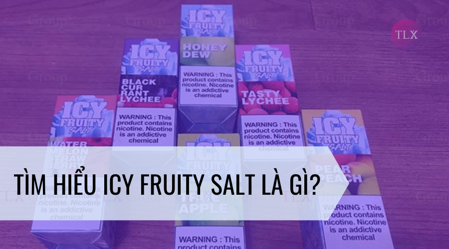 Tìm hiểu Icy Fruity Salt là gì?