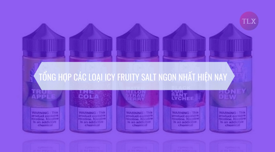 Tổng hợp các loại Icy Fruity Salt ngon nhất hiện nay