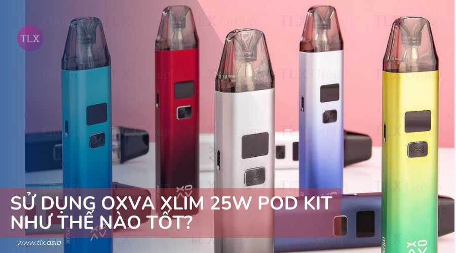 Sử dụng OXVA XLim 25w pod kit như thế nào tốt?