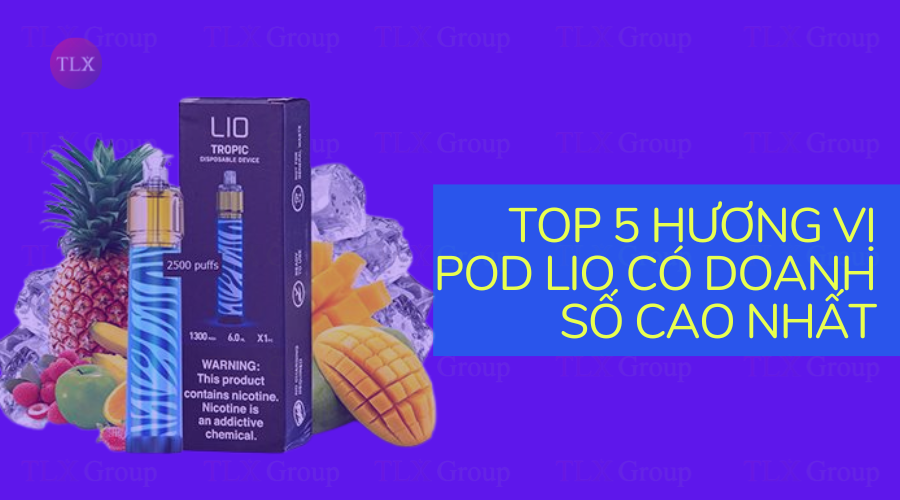 Top 5 hương vị pod Lio có doanh số bán cao nhất nên nhập sỉ