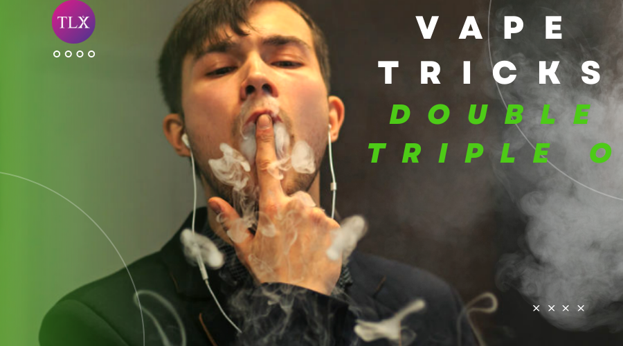 Vape tricks Double & Triple O