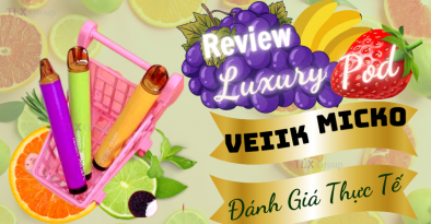 Pod Veiik Micko Luxury Review Và Đánh Giá Thực Tế Luxury Pod