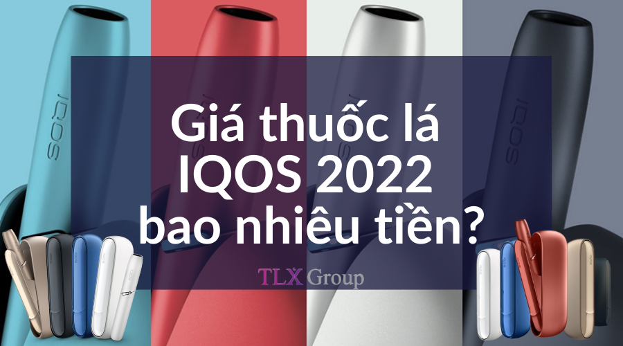Giá thuốc lá IQOS 2022 bao nhiêu tiền?